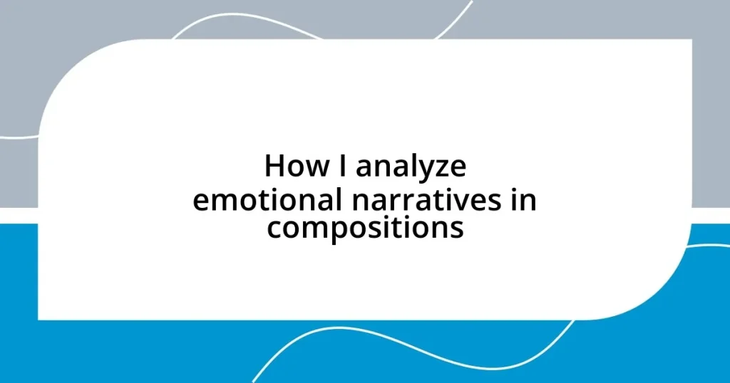 How I analyze emotional narratives in compositions