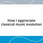 How I appreciate classical music evolution