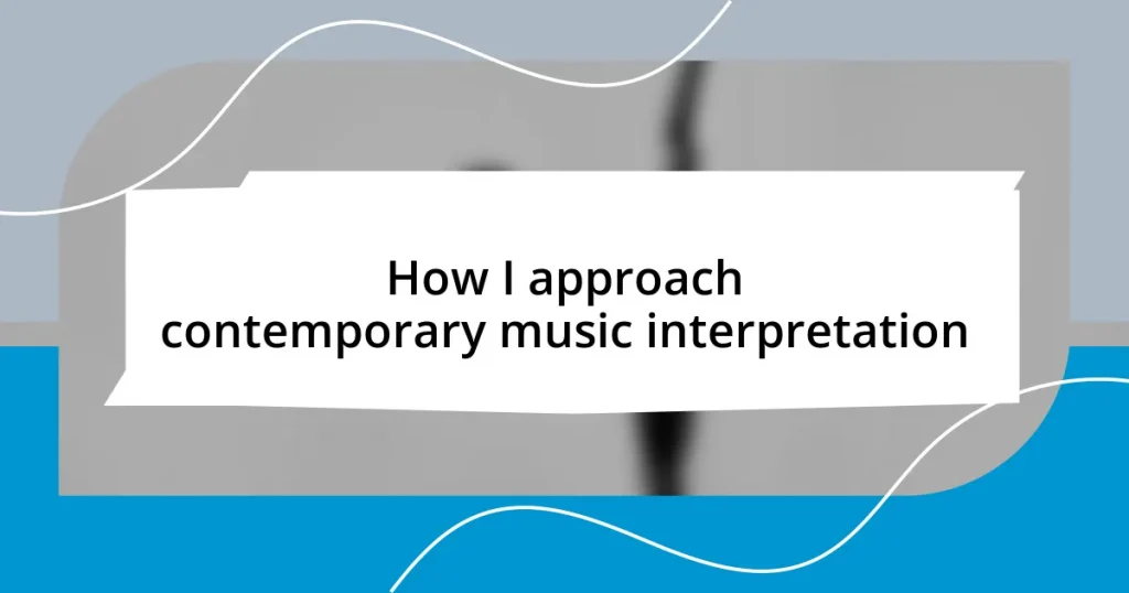 How I approach contemporary music interpretation