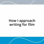 How I approach writing for film