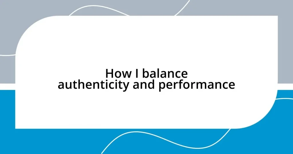 How I balance authenticity and performance