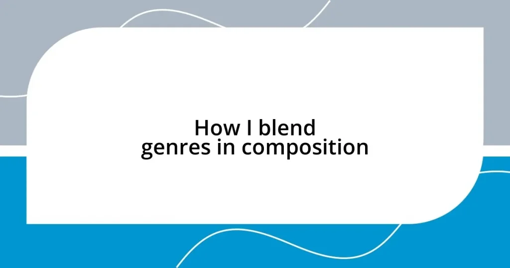 How I blend genres in composition