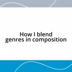 How I blend genres in composition