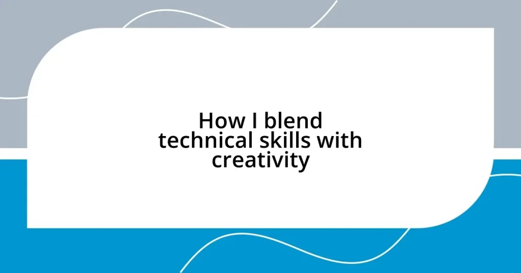 How I blend technical skills with creativity