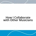 How I Collaborate with Other Musicians