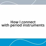 How I connect with period instruments