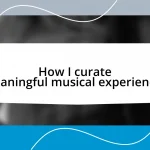 How I curate meaningful musical experiences