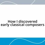 How I discovered early classical composers