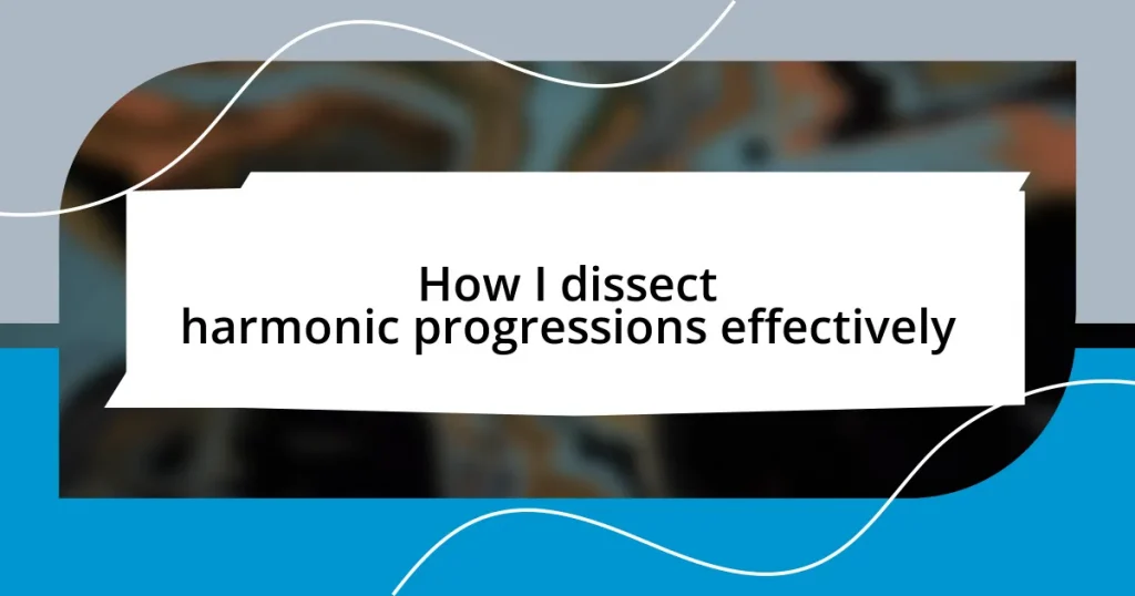 How I dissect harmonic progressions effectively