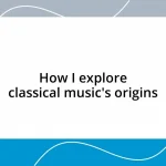 How I explore classical music’s origins