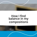 How I find balance in my compositions