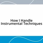 How I Handle Instrumental Techniques