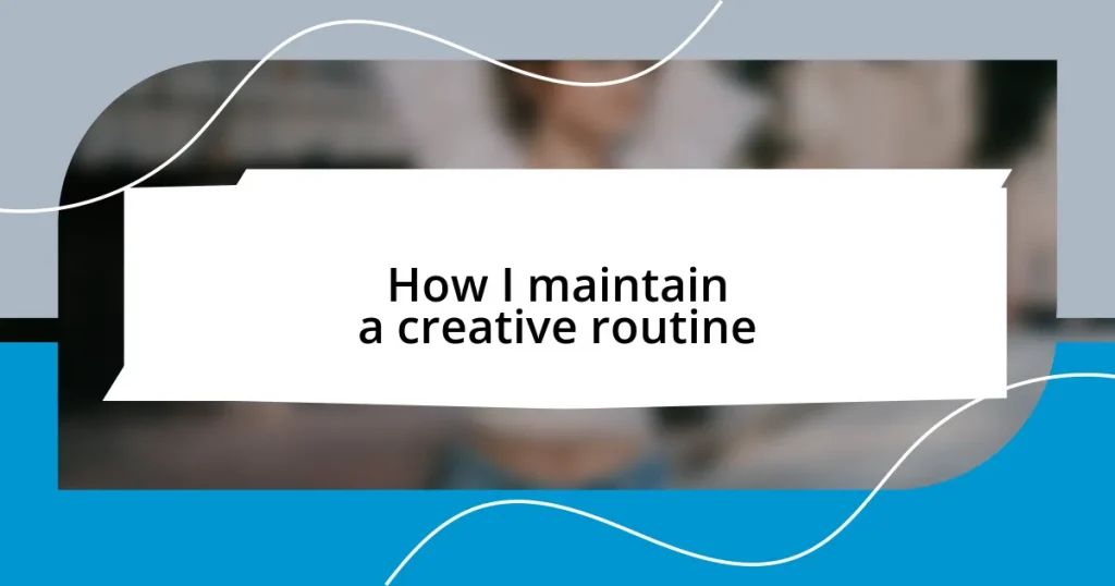 How I maintain a creative routine