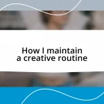 How I maintain a creative routine