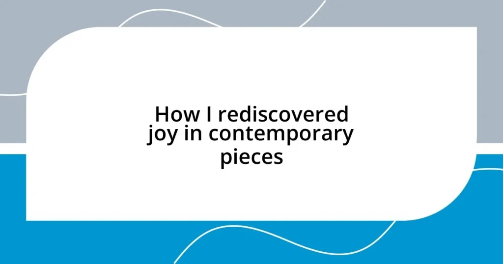 How I rediscovered joy in contemporary pieces