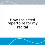 How I selected repertoire for my recital