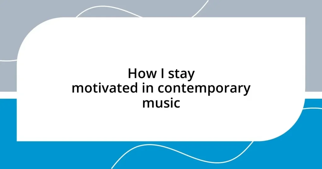 How I stay motivated in contemporary music