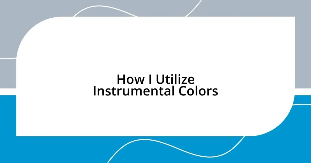 How I Utilize Instrumental Colors