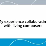 My experience collaborating with living composers