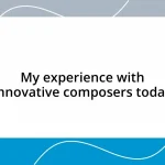 My experience with innovative composers today