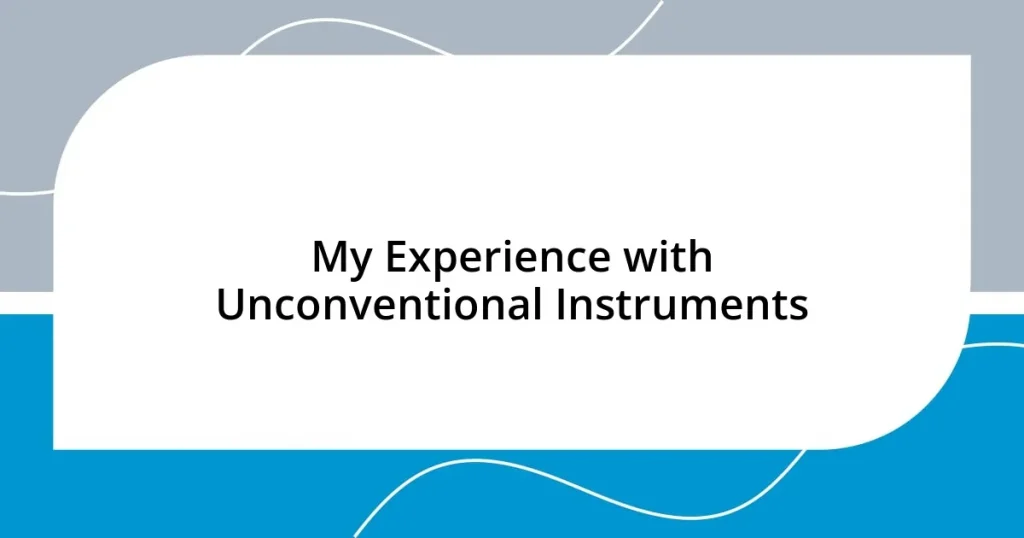 My Experience with Unconventional Instruments