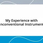 My Experience with Unconventional Instruments