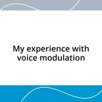 My experience with voice modulation