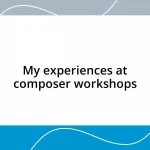 My experiences at composer workshops