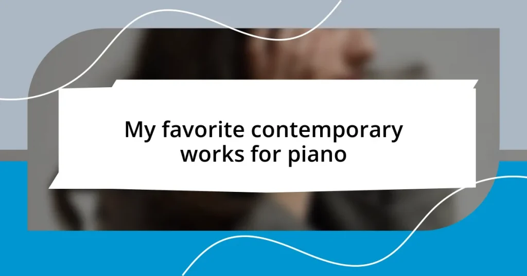 My favorite contemporary works for piano