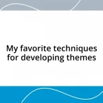 My favorite techniques for developing themes