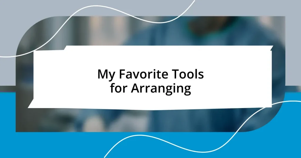 My Favorite Tools for Arranging