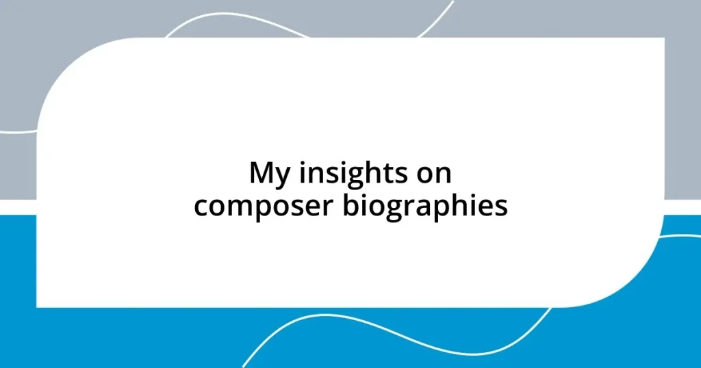 My insights on composer biographies