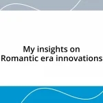 My insights on Romantic era innovations