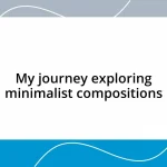 My journey exploring minimalist compositions