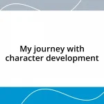 My journey with character development