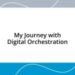 My Journey with Digital Orchestration