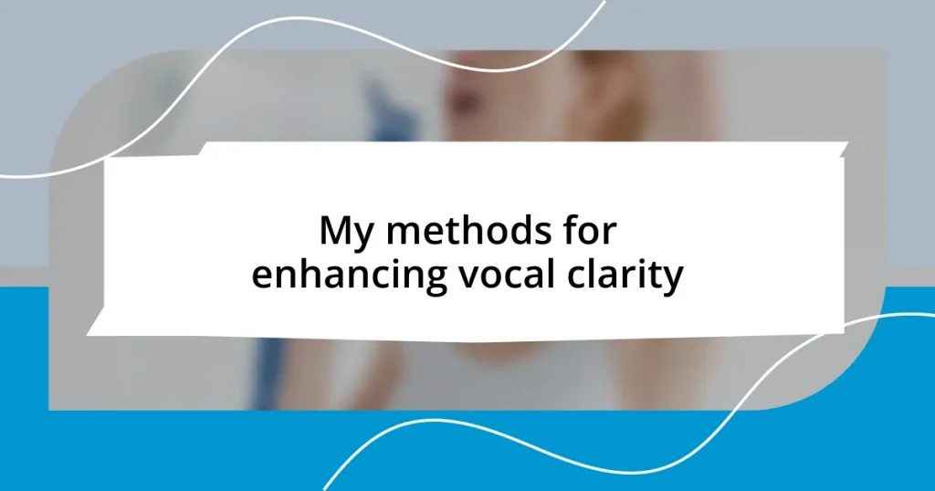 My methods for enhancing vocal clarity