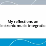 My reflections on electronic music integration