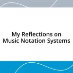 My Reflections on Music Notation Systems