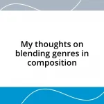 My thoughts on blending genres in composition