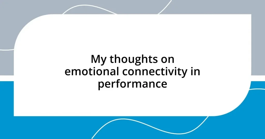 My thoughts on emotional connectivity in performance