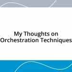 My Thoughts on Orchestration Techniques