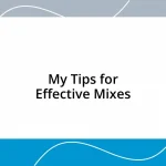 My Tips for Effective Mixes