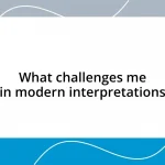 What challenges me in modern interpretations