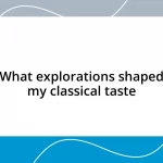 What explorations shaped my classical taste