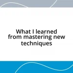 What I learned from mastering new techniques