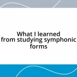 What I learned from studying symphonic forms