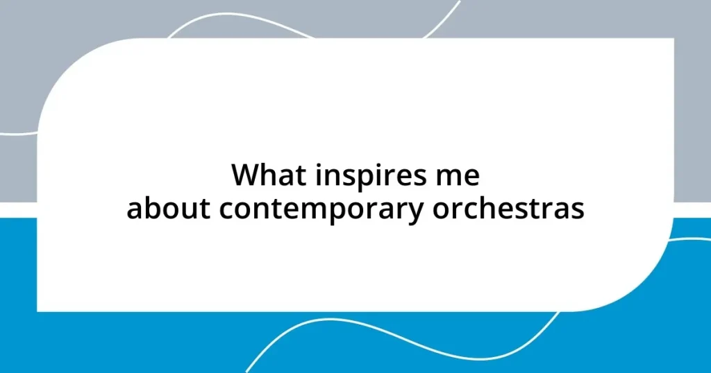 What inspires me about contemporary orchestras