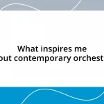 What inspires me about contemporary orchestras