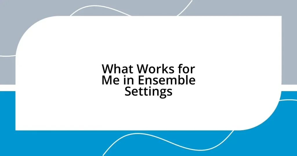 What Works for Me in Ensemble Settings